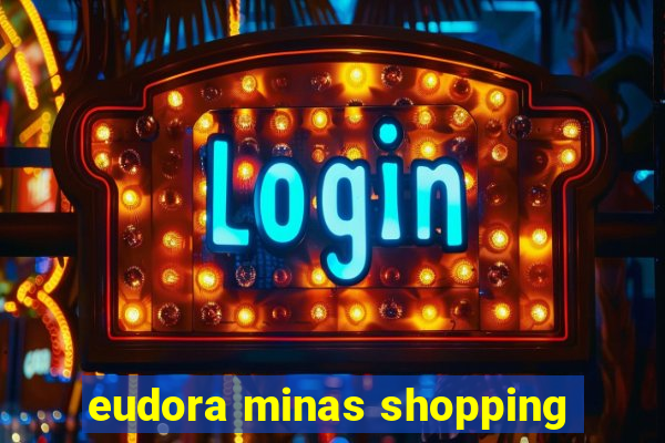 eudora minas shopping